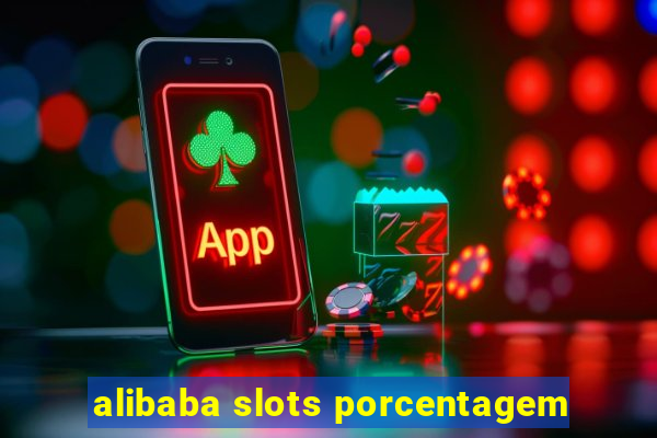 alibaba slots porcentagem